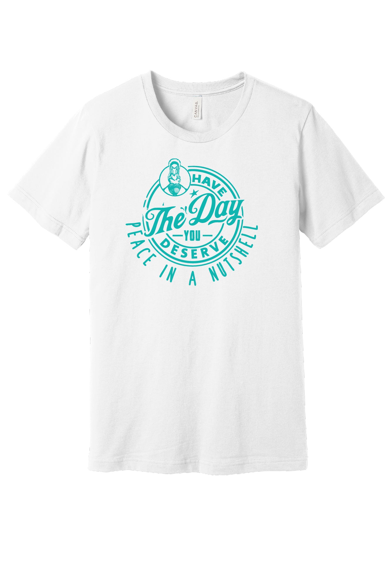 Have the Day you Deserve Short Sleeve T-shirt